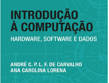 Introdução à Computação Hardware, Software e Dados - 1ª Edição - André C. P. L. F. de Carvalho - 2017.pdf